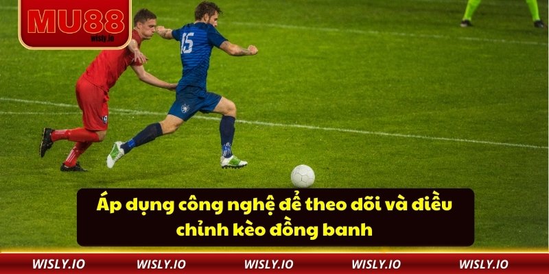 Kèo Đồng Banh Tại MU88 Cập Nhật Nhanh Và Chuẩn Xác Từng Giây Áp dụng công nghệ để theo dõi và điều chỉnh kèo đồng banh